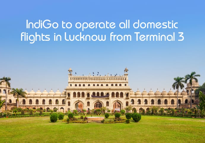 IndiGo to operate all domestic flights from Terminal 3, effective April 21, 2024 in Lucknow