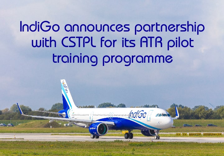 IndiGo announces partnership with CSTPL for its ATR pilot training programme CSTPL to provide exclusive simulator access to IndiGo’s ATR pilots