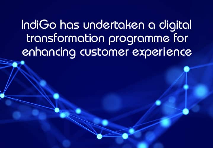 Digital Transformation of IndiGo’s Passenger Services System to enhance customer experience and drive efficiency