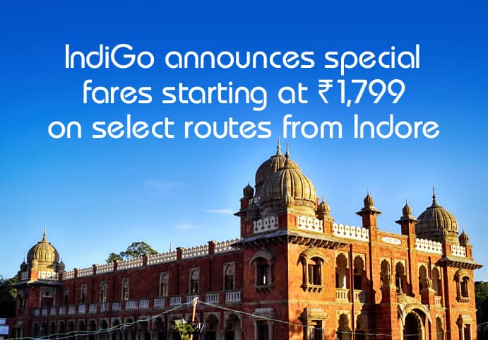 IndiGo announces special fares starting at INR. 1,799/- on selected routes from Indore