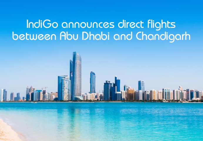 From Chandigarh’s Rock Garden to the Skyscrapers of Abu Dhabi; IndiGo announces daily direct flights starting from May 15